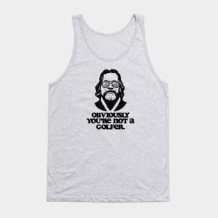 Obviously, You're Not A Golfer Funny Minimalist Dude Lebowski Quote Tank Top